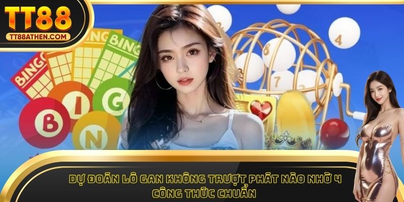Dự Đoán Lô Gan Không Trượt Phát Nào Nhờ 4 Công Thức Chuẩn