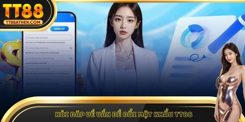 Hỏi đáp về vấn đề đổi mật khẩu tt88