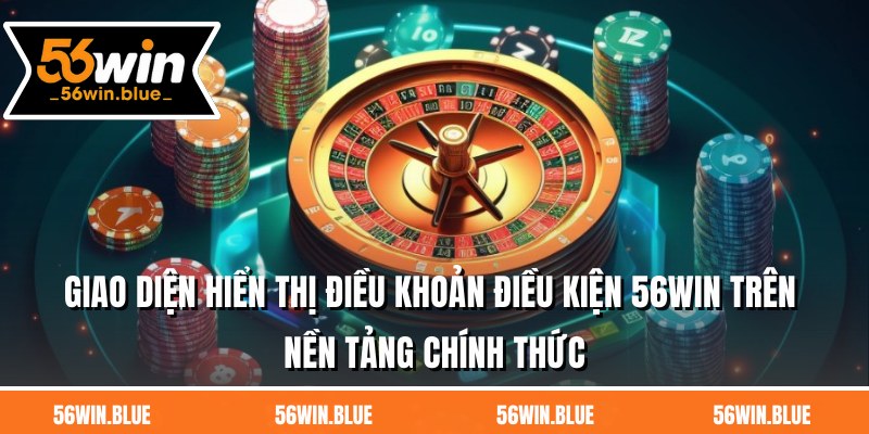 Giao diện hiển thị điều khoản điều kiện 56WIN trên nền tảng chính thức