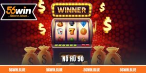 Nổ Hũ 90 - Quay Một Lần, Mở Ra Nhiều Cơ Hội Tại 56Win